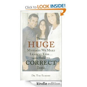 Three Huge Mistakes We Make Leading Kids and How to Correct Them (Kindle Edition)