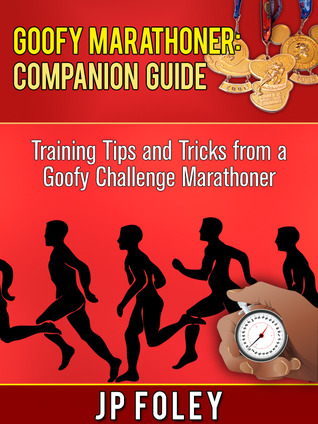 Goofy Marathoner: Companion Guide: Tips and Tricks from a Goofy Challenge Marathoner
