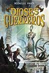 Dioses y guerreros by Michelle Paver