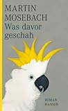 Was davor geschah by Martin Mosebach