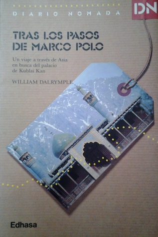 Portada de Tras los pasos de Marco Polo: un viaje a través de Asia en busca del palacio de Kublai Kan, de William Dalrymple