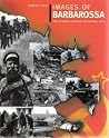 Images of Barbarossa - the German Invasion of Russia 1941 Images of Barbarossa - the German Invasion of Russia 1941