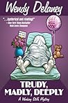 Trudy, Madly, Deeply by Wendy Delaney
