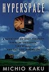 Hyperspace: A Scientific Odyssey Through Parallel Universes, Time Warps, and the Tenth Dimension: A Scientific Odyssey Through Parallel Universes, Time Warps and the Tenth Dimension Book cover for Hyperspace: A Scientific Odyssey Through Parallel Universes, Time Warps, and the Tenth Dimension: A Scientific Odyssey Through Parallel Universes, Time Warps and the Tenth Dimension