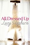 All Dressed Up by Lucy Hepburn