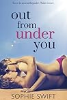 Out from Under You by Sophie Swift