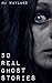 50 Real Ghost Stories by M.J. Wayland