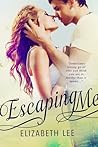Escaping Me by Elizabeth   Lee