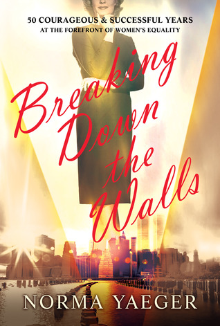 Breaking Down the Walls: 50 Courageous & Successful Years at the Forefront of the Women's Movement