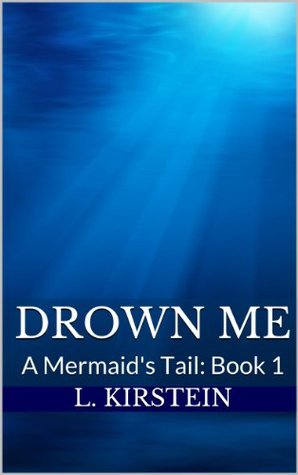 Drown Me (A Mermaids Tail, #1)
