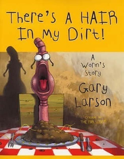 There's a Hair in My Dirt!: A Worm's Story