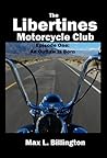 The Libertines Motorcycle Club: An Outlaw Is Born