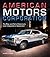 American Motors Corporation: The Rise and Fall of America's Last Independent Automaker