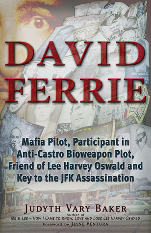 David Ferrie: Mafia Pilot, Participant in Anti-Castro Bioweapon Plot, Friend of Lee Harvey Oswald and Key to the JFK Assassination (Paperback)