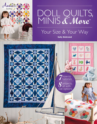 Doll Quilts, Minis & More: Your Size & Your Way (Annie's Quilting)