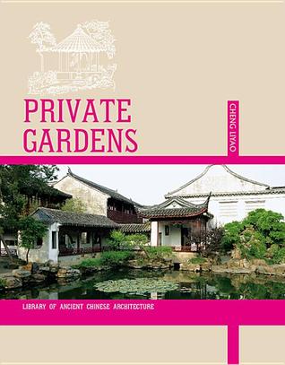 Private Gardens: Personal Gardens of Ancient China (10) (Library of Ancient Chinese Architecture)