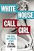 White House Call Girl by Phil Stanford