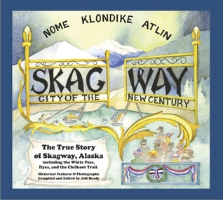 Skagway: City of the New Century: The True Story of Skagway, Alaska (Hardcover)