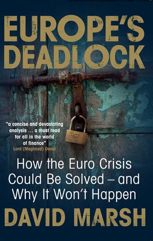 Europe's Deadlock: How the Euro Crisis Could Be Solved and Why It Won't Happen