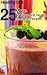 Healthy And Fit: 25 More Delicious and Healthy Smoothie Recipes