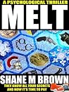 Melt by Shane M. Brown