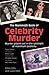 The Mammoth Book of Celebrity Murder: Murder Played Out in the Spotlight of Maximum Publicity
