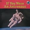 If You Were an Astronaut If You Were an Astronaut