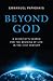 Beyond God: A Scientist's Search For the Meaning of Life in the 21st Century