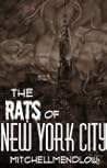 The Rats of New York City by Mitchell Mendlow