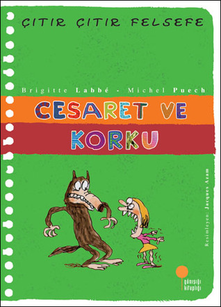 Cesaret ve Korku (Çıtır Çıtır Felsefe, #11)