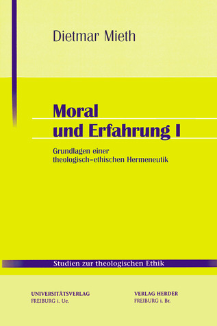Moral und Erfahrung I: Grundlagen einer theologisch-ethischen Hermeneutik