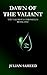 Dawn of the Valiant (The Valerious Chronicles Book One)