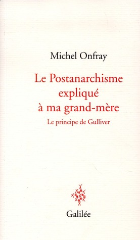 Le post-anarchisme expliqué à ma grand-mère: Le principe de Gulliver (Paperback)
