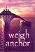 Weigh Anchor (The Curious Voyages of the Anna Virginia Saga #1)