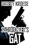 Schrodinger's Gat by Robert Kroese Schrodinger's Gat by Robert Kroese