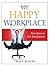 My Happy Workplace: Nine Keys to Job Satisfaction