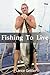Fishing To Live