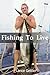 Fishing To Live