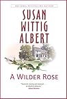 A Wilder Rose by Susan Wittig Albert