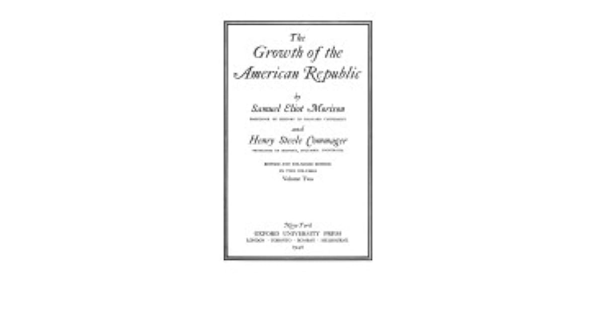 The Growth of the American Republic, Vol 1 by Henry Steele Commager The Growth of the American Republic, Vol 1 by Henry Steele Commager