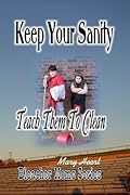 Keep Your Sanity: Teach Them To Clean