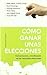 Cómo ganar unas elecciones (Spanish Edition)