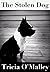 The Stolen Dog by Tricia O'Malley