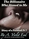 The Billionaire Who Atoned to Me by A. Violet End