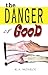 The Danger of Good