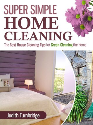 Super Simple Home Cleaning - The Best House Cleaning Tips for Green Cleaning the Home