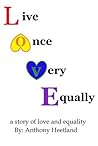 Live Once Very Equally (LOVE) by Anthony Heetland