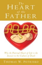 The Heart of the Father: Why the Paternal Heart of Life is the Answer to the Culture of Death