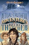 The Actual & Truthful Adventures of Becky Thatcher by Jessica  Lawson
