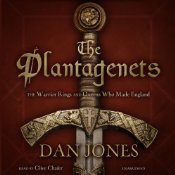 The Plantagenets: The Warrior Kings and Queens Who Made England